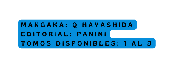 mangaka Q Hayashida editorial panini Tomos disponibles 1 al 3
