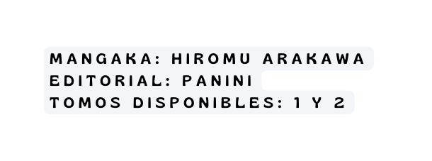 mangaka Hiromu Arakawa editorial panini Tomos disponibles 1 y 2