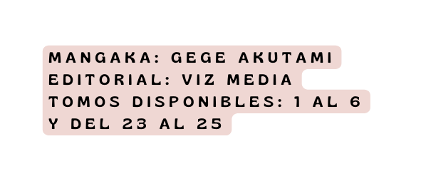 mangaka Gege Akutami editorial VIZ Media Tomos disponibles 1 al 6 y del 23 al 25