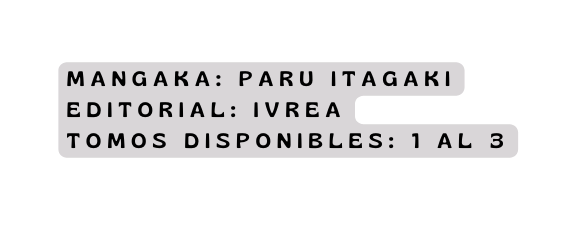 mangaka Paru Itagaki editorial ivrea Tomos disponibles 1 al 3