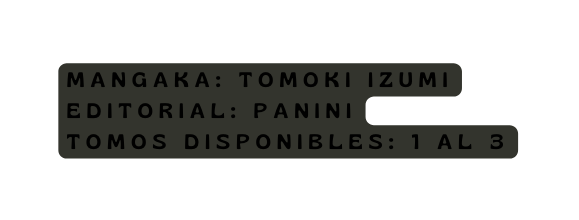mangaka Tomoki Izumi editorial panini Tomos disponibles 1 al 3